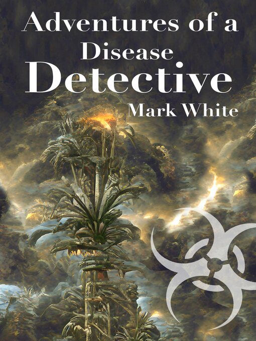 Title details for Adventures of a Disease Detective by Mark Mark White - Available